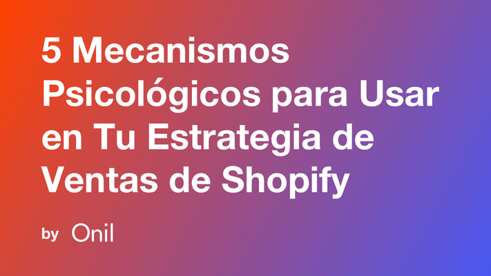 5 Mecanismos Psicológicos para Usar en Tu Estrategia de Ventas de Shopify