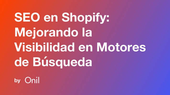 Conceptos Básicos de SEO en Shopify: Mejorando la Visibilidad de Tu Tienda en Motores de Búsqueda