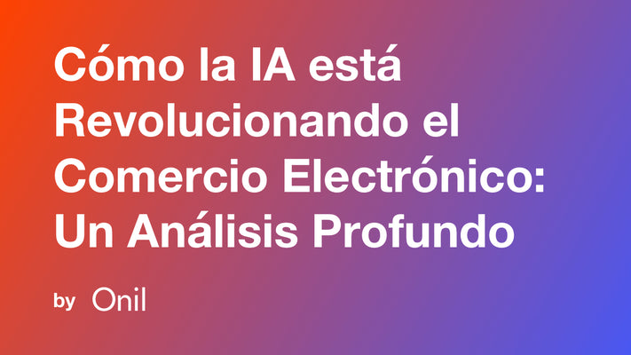 Cómo la IA está Revolucionando el Comercio Electrónico: Un Análisis Profundo