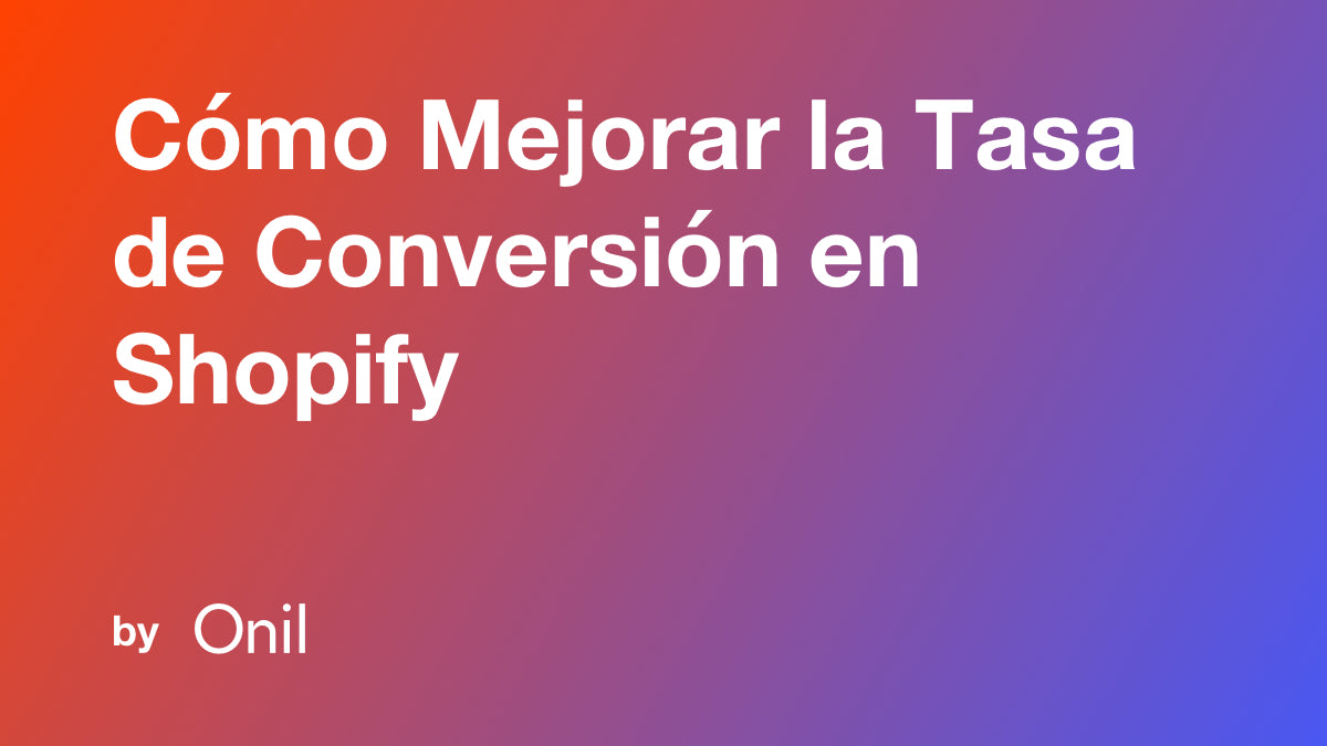 Cómo Mejorar la Tasa de Conversión en Shopify