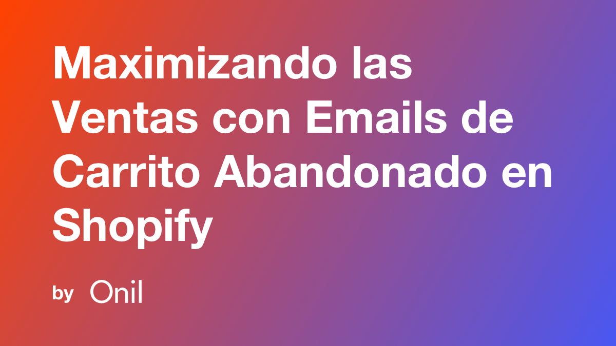 Maximizando las Ventas con Emails de Carrito Abandonado en Shopify